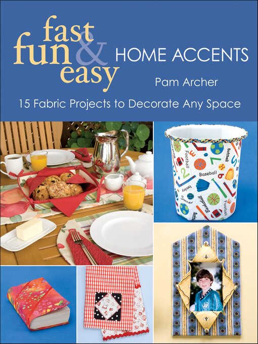 Title details for Fast, Fun & Easy Home Accents by Pam Archer - Available